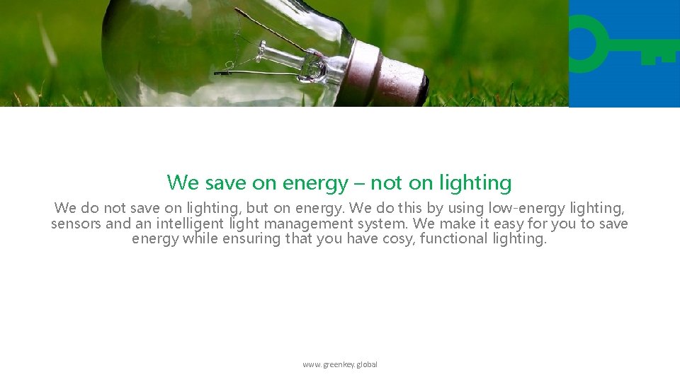 We save on energy – not on lighting We do not save on lighting,
