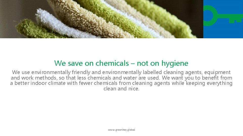 We save on chemicals – not on hygiene We use environmentally friendly and environmentally