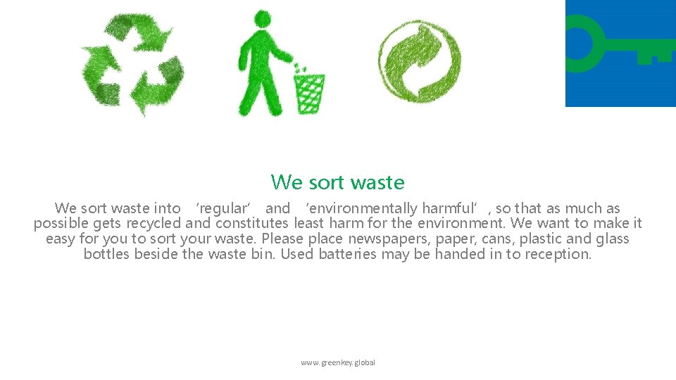 We sort waste into ‘regular’ and ‘environmentally harmful’, so that as much as possible