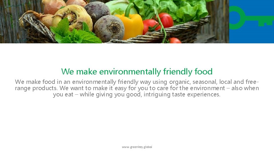 We make environmentally friendly food We make food in an environmentally friendly way using