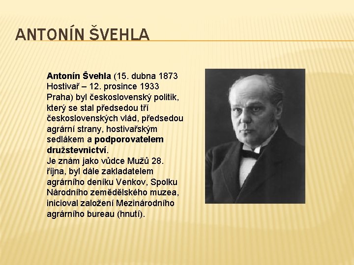 ANTONÍN ŠVEHLA Antonín Švehla (15. dubna 1873 Hostivař – 12. prosince 1933 Praha) byl