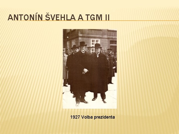 ANTONÍN ŠVEHLA A TGM II 1927 Volba prezidenta 