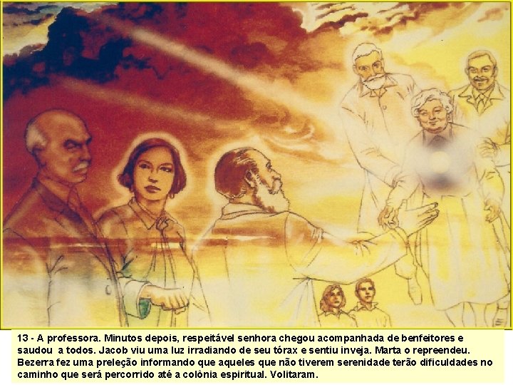 13 - A professora. Minutos depois, respeitável senhora chegou acompanhada de benfeitores e saudou 13 - A professora. Minutos depois, respeitável senhora chegou acompanhada de benfeitores e saudou