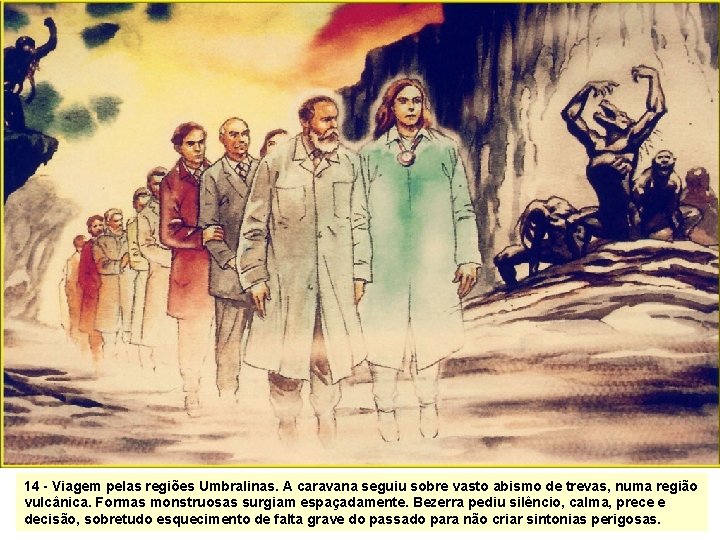 14 - Viagem pelas regiões Umbralinas. A caravana seguiu sobre vasto abismo de trevas, 14 - Viagem pelas regiões Umbralinas. A caravana seguiu sobre vasto abismo de trevas,