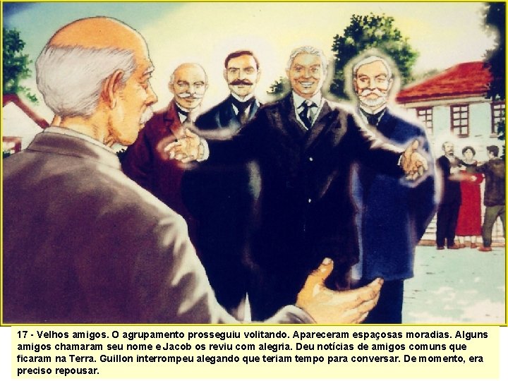 17 - Velhos amigos. O agrupamento prosseguiu volitando. Apareceram espaçosas moradias. Alguns amigos chamaram 17 - Velhos amigos. O agrupamento prosseguiu volitando. Apareceram espaçosas moradias. Alguns amigos chamaram