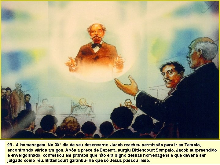 28 - A homenagem. No 30° dia de seu desencarne, Jacob recebeu permissão para 28 - A homenagem. No 30° dia de seu desencarne, Jacob recebeu permissão para