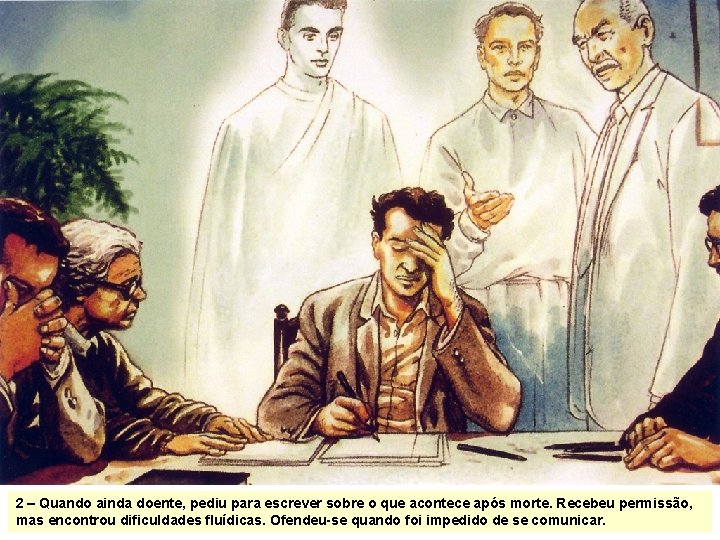 2 – Quando ainda doente, pediu para escrever sobre o que acontece após morte. 2 – Quando ainda doente, pediu para escrever sobre o que acontece após morte.