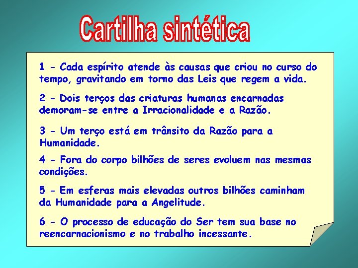 1 - Cada espírito atende às causas que criou no curso do tempo, gravitando 1 - Cada espírito atende às causas que criou no curso do tempo, gravitando