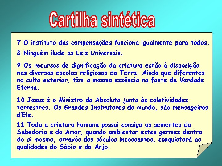 7 O instituto das compensações funciona igualmente para todos. 8 Ninguém ilude as Leis 7 O instituto das compensações funciona igualmente para todos. 8 Ninguém ilude as Leis