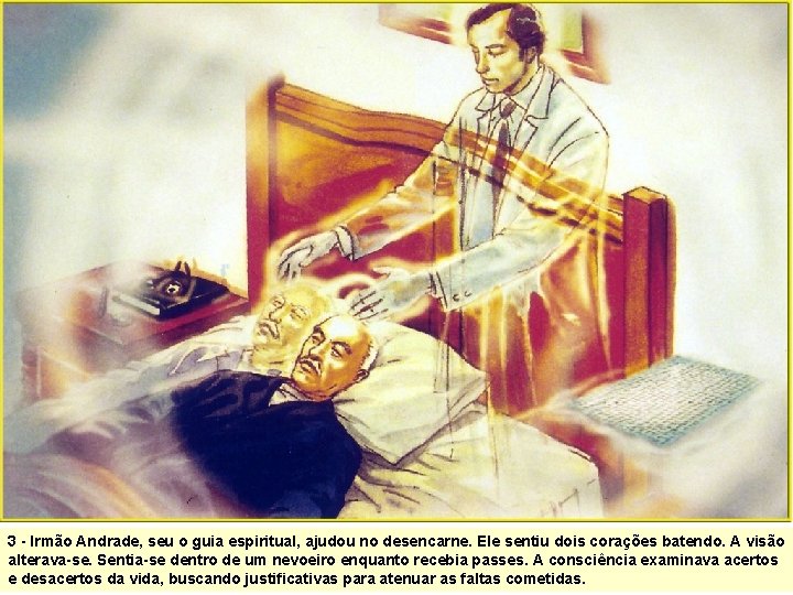 3 - Irmão Andrade, seu o guia espiritual, ajudou no desencarne. Ele sentiu dois 3 - Irmão Andrade, seu o guia espiritual, ajudou no desencarne. Ele sentiu dois