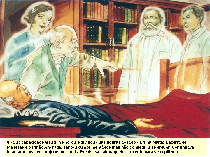 6 - Sua capacidade visual melhorou e divisou duas figuras ao lado da filha 6 - Sua capacidade visual melhorou e divisou duas figuras ao lado da filha