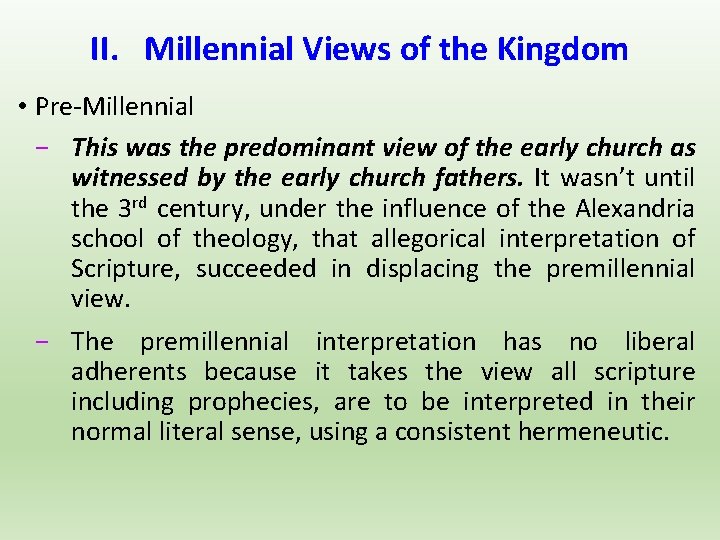II. Millennial Views of the Kingdom • Pre-Millennial − This was the predominant view