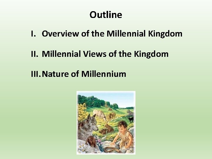 Outline I. Overview of the Millennial Kingdom II. Millennial Views of the Kingdom III.