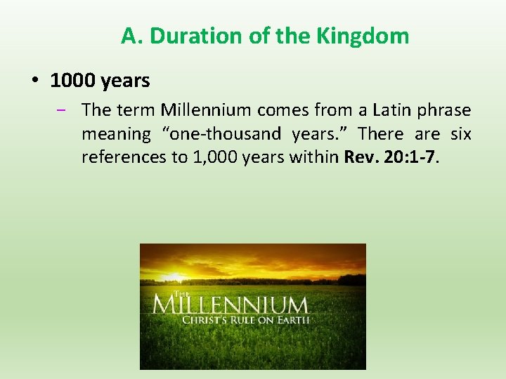 A. Duration of the Kingdom • 1000 years − The term Millennium comes from