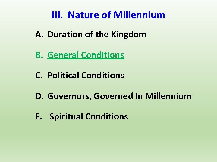 III. Nature of Millennium A. Duration of the Kingdom B. General Conditions C. Political