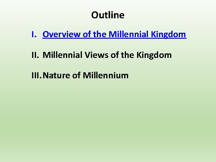Outline I. Overview of the Millennial Kingdom II. Millennial Views of the Kingdom III.