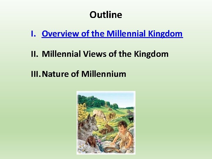 Outline I. Overview of the Millennial Kingdom II. Millennial Views of the Kingdom III.