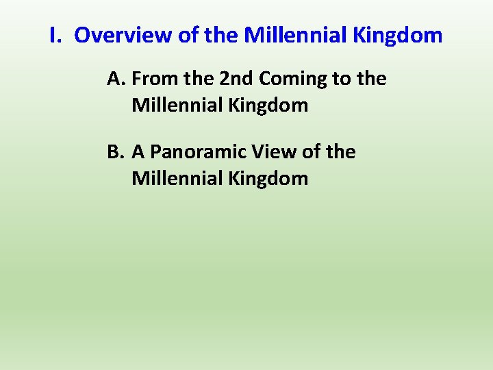 I. Overview of the Millennial Kingdom A. From the 2 nd Coming to the