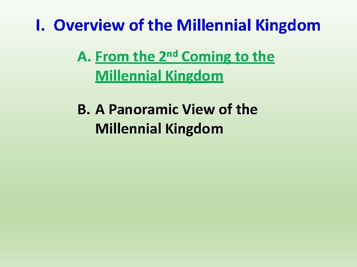 I. Overview of the Millennial Kingdom A. From the 2 nd Coming to the