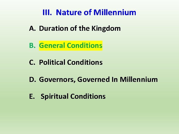 III. Nature of Millennium A. Duration of the Kingdom B. General Conditions C. Political