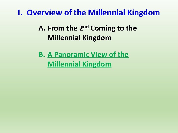 I. Overview of the Millennial Kingdom A. From the 2 nd Coming to the