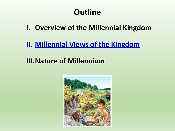Outline I. Overview of the Millennial Kingdom II. Millennial Views of the Kingdom III.