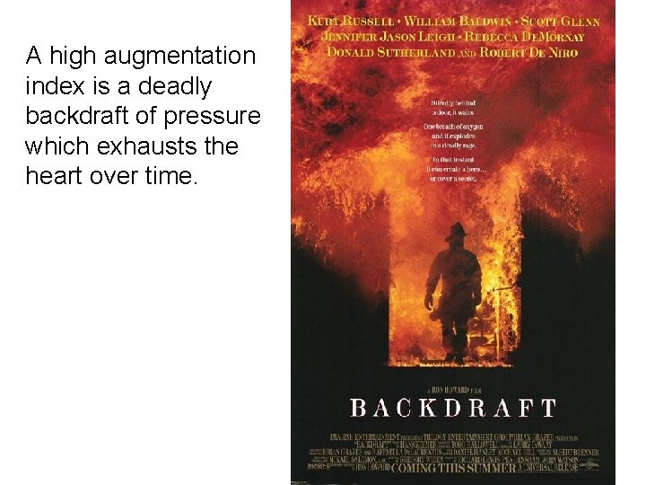 A high augmentation index is a deadly backdraft of pressure which exhausts the heart A high augmentation index is a deadly backdraft of pressure which exhausts the heart