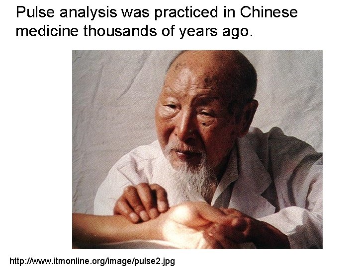 Pulse analysis was practiced in Chinese medicine thousands of years ago. http: //www. itmonline. Pulse analysis was practiced in Chinese medicine thousands of years ago. http: //www. itmonline.