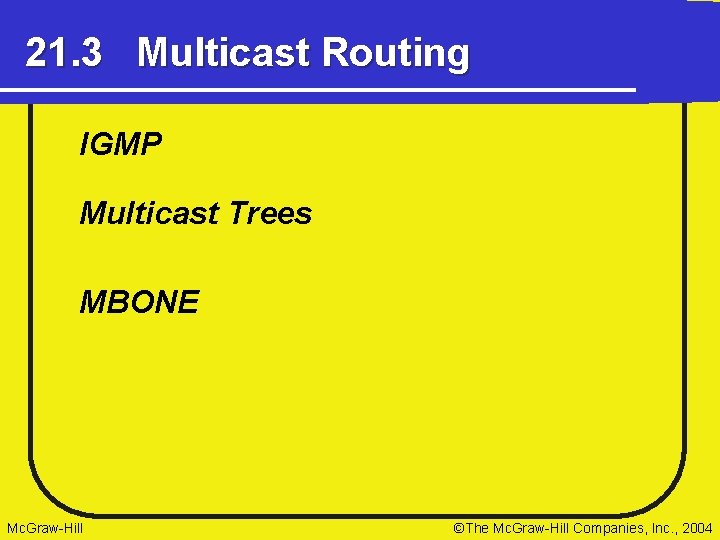 21. 3 Multicast Routing IGMP Multicast Trees MBONE Mc. Graw-Hill ©The Mc. Graw-Hill Companies,