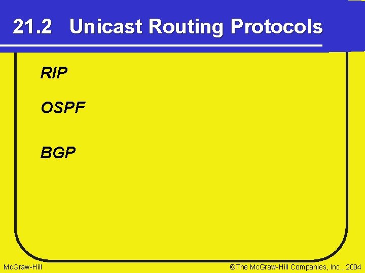21. 2 Unicast Routing Protocols RIP OSPF BGP Mc. Graw-Hill ©The Mc. Graw-Hill Companies,
