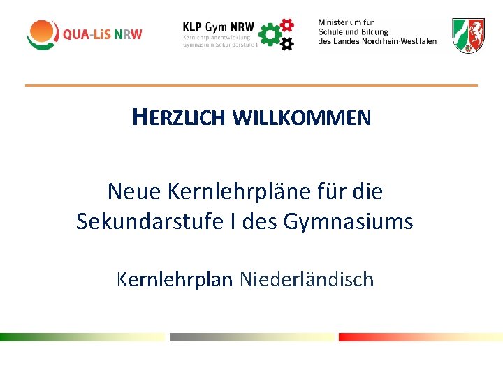 HERZLICH WILLKOMMEN Neue Kernlehrpläne für die Sekundarstufe I des Gymnasiums Kernlehrplan Niederländisch 