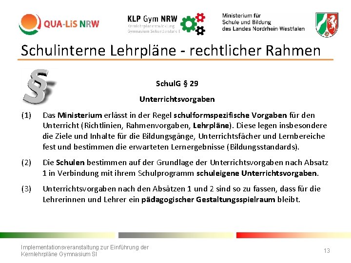 Schulinterne Lehrpläne - rechtlicher Rahmen Schul. G § 29 Unterrichtsvorgaben (1) Das Ministerium erlässt