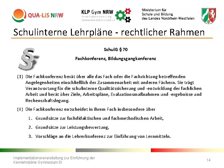 Schulinterne Lehrpläne - rechtlicher Rahmen Schul. G § 70 Fachkonferenz, Bildungsgangkonferenz … (3) Die