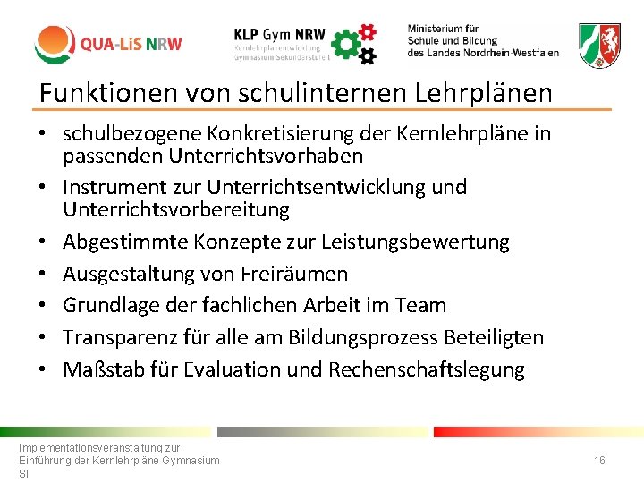 Funktionen von schulinternen Lehrplänen • schulbezogene Konkretisierung der Kernlehrpläne in passenden Unterrichtsvorhaben • Instrument
