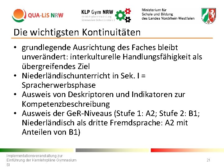 Die wichtigsten Kontinuitäten • grundlegende Ausrichtung des Faches bleibt unverändert: interkulturelle Handlungsfähigkeit als übergreifendes