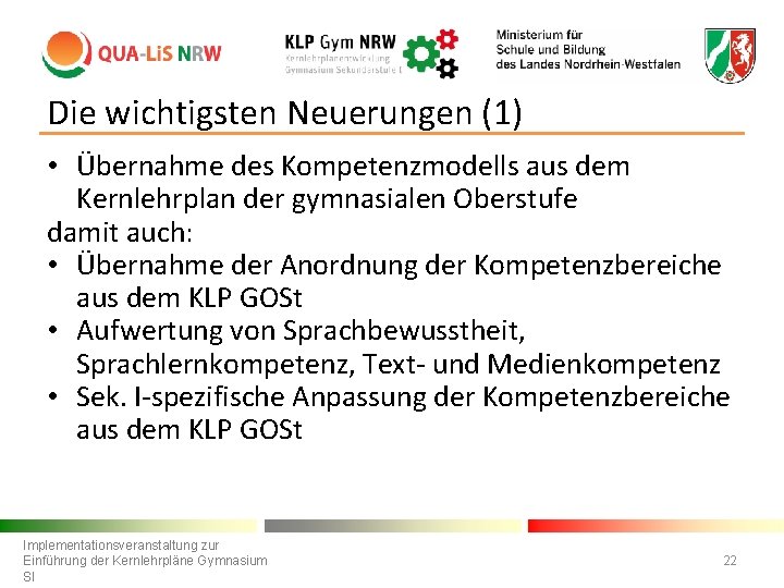 Die wichtigsten Neuerungen (1) • Übernahme des Kompetenzmodells aus dem Kernlehrplan der gymnasialen Oberstufe