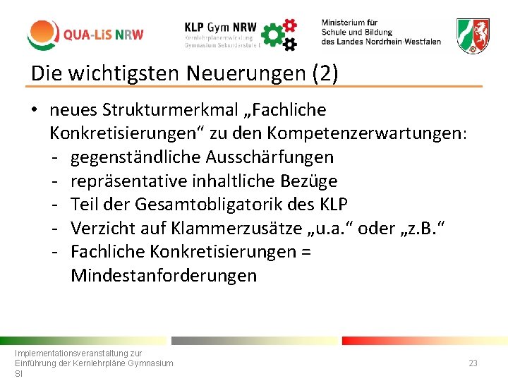Die wichtigsten Neuerungen (2) • neues Strukturmerkmal „Fachliche Konkretisierungen“ zu den Kompetenzerwartungen: - gegenständliche