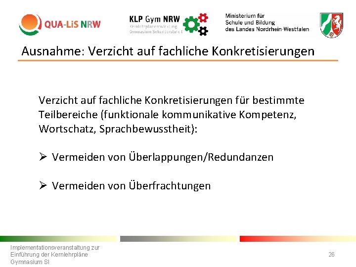 Ausnahme: Verzicht auf fachliche Konkretisierungen für bestimmte Teilbereiche (funktionale kommunikative Kompetenz, Wortschatz, Sprachbewusstheit): Ø