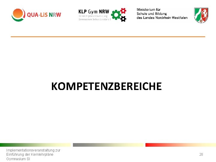 KOMPETENZBEREICHE Implementationsveranstaltung zur Einführung der Kernlehrpläne Gymnasium SI 28 