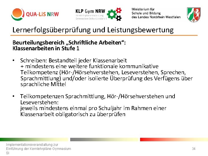 Lernerfolgsüberprüfung und Leistungsbewertung Beurteilungsbereich „Schriftliche Arbeiten“: Klassenarbeiten in Stufe 1 • Schreiben: Bestandteil jeder