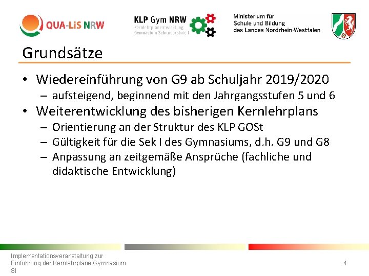 Grundsätze • Wiedereinführung von G 9 ab Schuljahr 2019/2020 – aufsteigend, beginnend mit den