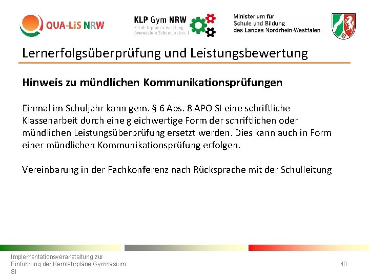 Lernerfolgsüberprüfung und Leistungsbewertung Hinweis zu mündlichen Kommunikationsprüfungen Einmal im Schuljahr kann gem. § 6