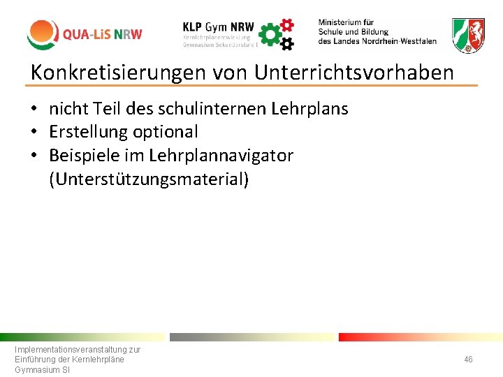 Konkretisierungen von Unterrichtsvorhaben • nicht Teil des schulinternen Lehrplans • Erstellung optional • Beispiele