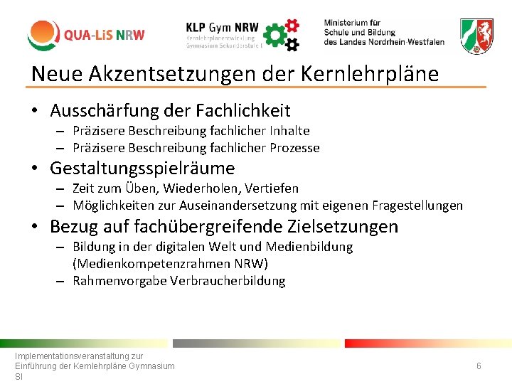 Neue Akzentsetzungen der Kernlehrpläne • Ausschärfung der Fachlichkeit – Präzisere Beschreibung fachlicher Inhalte –