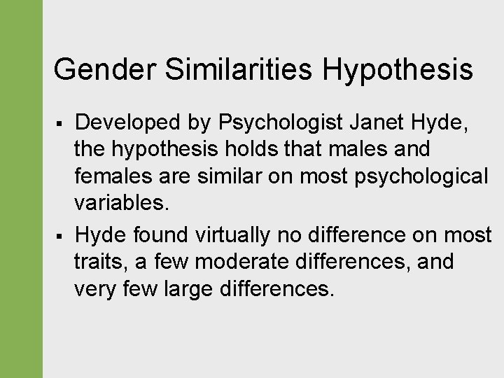 Gender Similarities Hypothesis § § Developed by Psychologist Janet Hyde, the hypothesis holds that