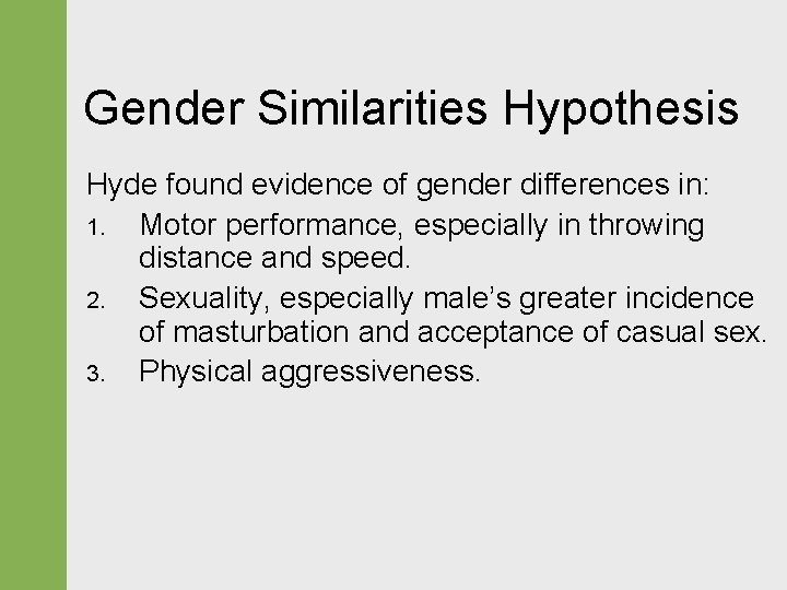 Gender Similarities Hypothesis Hyde found evidence of gender differences in: 1. Motor performance, especially