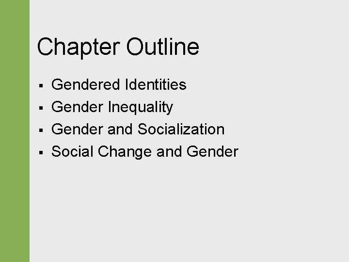 Chapter Outline § § Gendered Identities Gender Inequality Gender and Socialization Social Change and