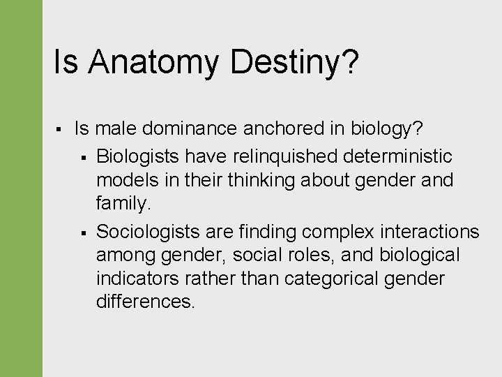 Is Anatomy Destiny? § Is male dominance anchored in biology? § Biologists have relinquished