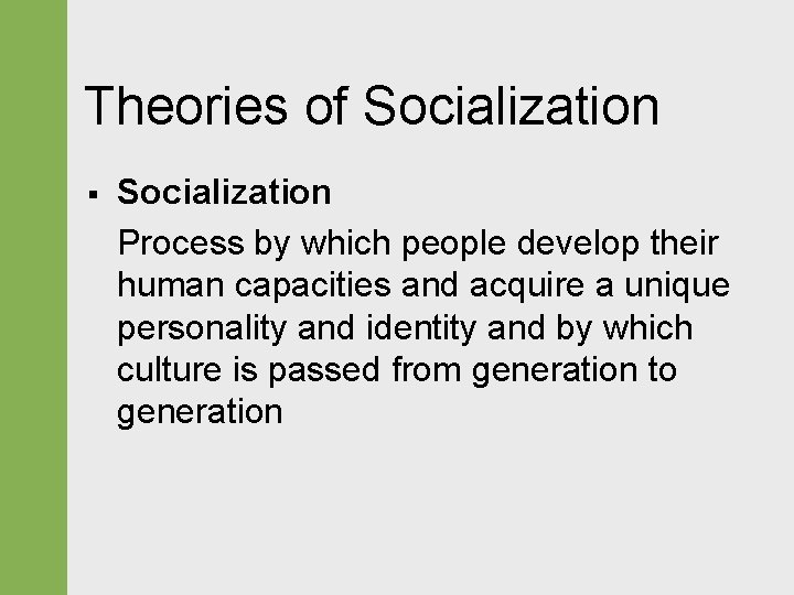 Theories of Socialization § Socialization Process by which people develop their human capacities and