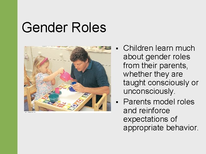 Gender Roles § § Children learn much about gender roles from their parents, whether